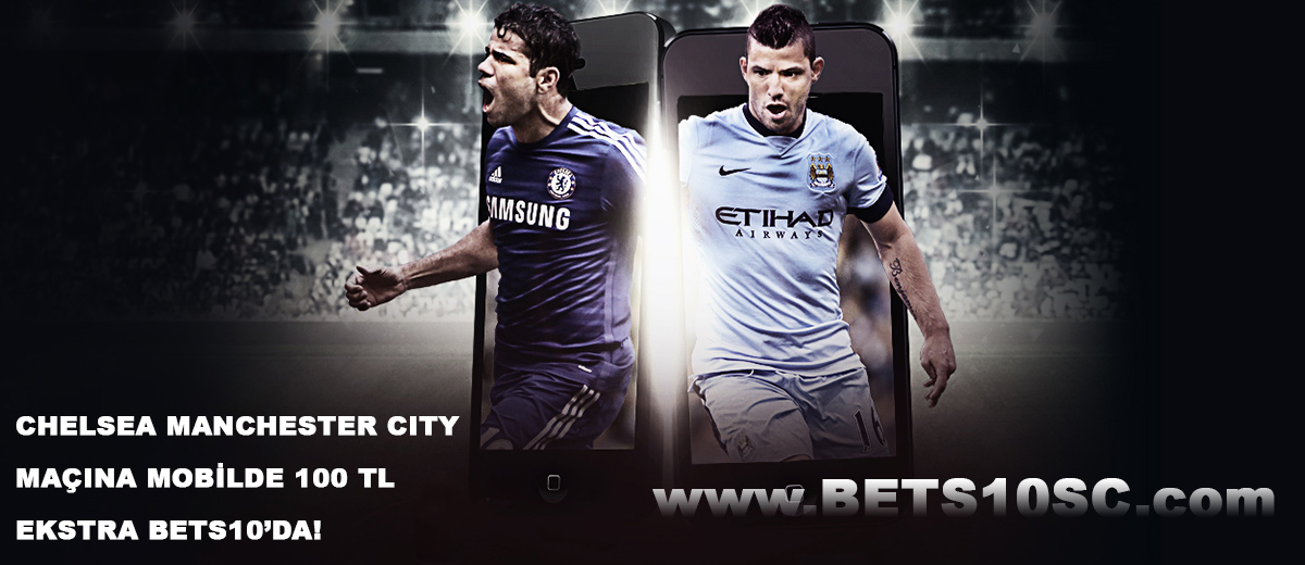 Bets10 ile Mobilde Chelsea M.City Maçına 100 TL Bonus